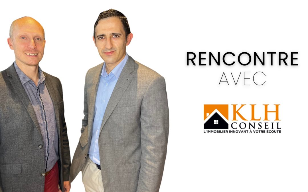 Rencontre avec Karim et Laurent de l’agence KLH CONSEIL à Colombes (92)